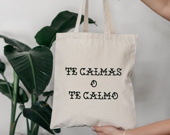 Te Calmas o te Calmo tote, te calmas o te calmo, funny tote, Mexican tote, Spanish tote, bag, market bag