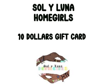 10 dollar Gift Card, Downloadable Gift Card, gift card, Sol y Luna Homegirls shop use only