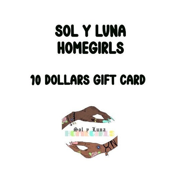 10 dollar Gift Card, Downloadable Gift Card, gift card, Sol y Luna Homegirls shop use only