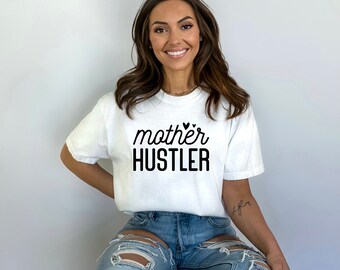 Mother hustler T-shirt, tee, shirt, Mother’s Day, mother hustler, mom, mama, mom tee