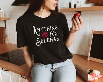 Anything for Selenas tee, Anything for Selenas, Selena, Selena tee, cute shirt, shirt, tee