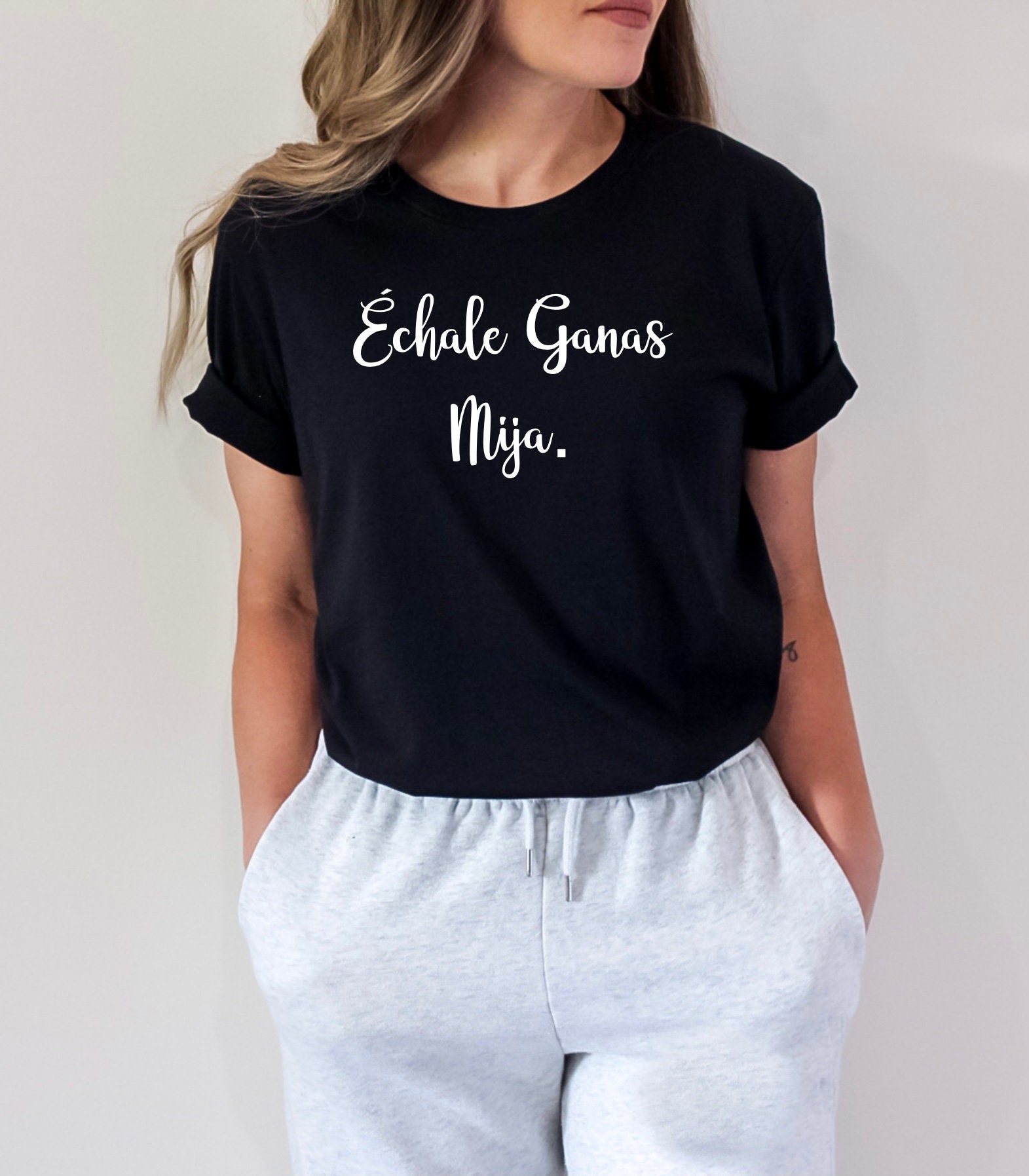 Echale Ganas Mija Tee, Mexican Tee, Spanish Shirt, Tee, Shirt, Echale Ganas  Mija - Etsy