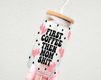 First coffee then mom shit mug, iced coffee mug, mug, cute coffee mug, trendy mug, Mother’s Day, mom, mom cup, mama,