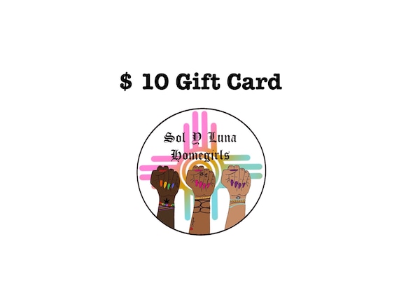 10 dollar Gift Card, Downloadable Gift Card, gift card, Sol y Luna  Homegirls shop use only