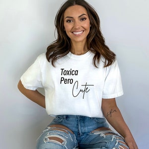 Toxica pero cute tee, shirt, tee, toxica, toxica shirt, Spanish shirt, Mexican shirt