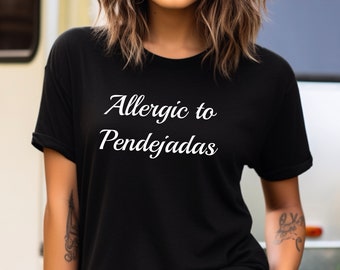 Allergic to Pendejadas Tee, allergic to pendejadas, tee, shirt, funny shirt, Mexican shirt, spanish shirt, allergic to