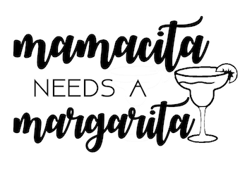 Mamacita needs a margarita