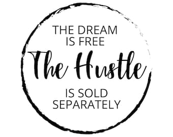 The Dream Is Free The Hustle Is Sold Separately