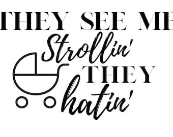 They see me strollin they hatin