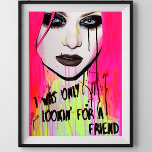 May include: A colorful painting of a woman with pink hair and black eyeliner. The woman's eyes are closed and she is crying black tears. The background is a bright pink and yellow with the text "I was only lookin' for a friend" in black.