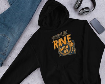 Rave Shirt - You Can Rave With Us Electronic Dance Trance Club EDM Music Festival Party DJ PLUR Gift Hoodie Hooded Sweatshirt