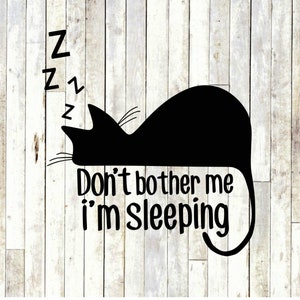 Kümmern Sie sich nicht mich ich schlafe Katze Svg, schwarze Katze, Katze Svg, schlafen kommerzielle Dateien für Cricut Silhouette, Png, Dxf, Eps
