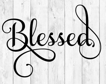 Blessed Svg, Faith Svg, Jesus Svg, Christian Svg, Quotes Svg, Religious Svg, Cutting files for use with Silhouette Cameo, ScanNCut, Cricut