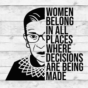 RBG Ruth BADER GINSBURG Bundle Notorious svg cutting file, women belong in all places svg - svg, png, eps