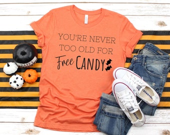 You're Never Too Old For Free Candy T-shirt, Halloween tee, Halloween shirt, Halloween, orange tee, candy tee, tee, shirt, women, adult