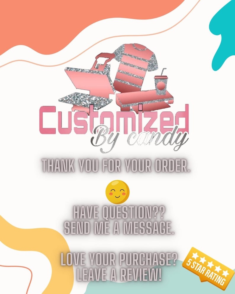 Puede incluir: Gr&aacute;fico con el texto "Customized By candy" en rosa y plata. La imagen incluye ilustraciones de una prensa de calor, una camiseta y una bebida. El texto adicional dice "THANK YOU FOR YOUR ORDER," "HAVE QUESTION?? SEND ME A MESSAGE," y "LOVE YOUR PURCHASE? LEAVE A REVIEW!"