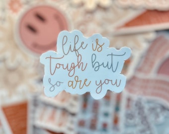 Life Is Tough But So Are You Sticker - Weatherproof Decal