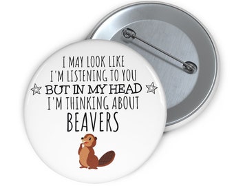 Funny Beaver Lover Pin Button Badge, "Thinking About Beavers" Gift