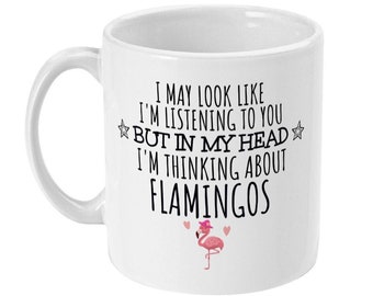 Funny Flamingo Mug, "In My Head I'm Thinking About Flamingos"