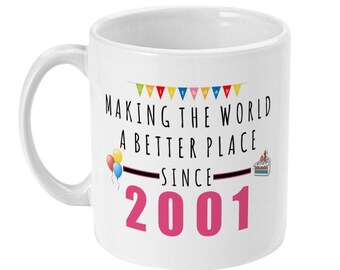 21st Birthday Mug, Making The World A Better Place Since 2001