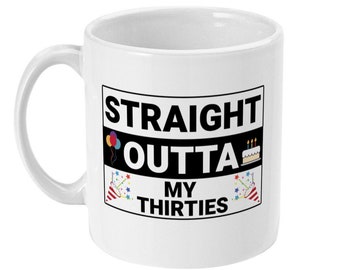 Funny 40th Birthday Mug, Straight Outta My Thirties