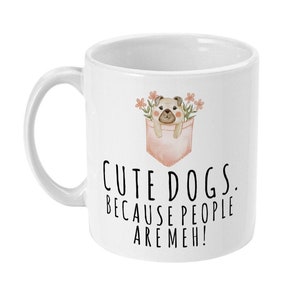 Cute Dog Mug, Cute Dog Gift, Cute Dogs Because People Are Meh, Funny Cute Dog Gifts, Dog Lovers Gift, Dog Owner, Dog Lover Gifts image 1