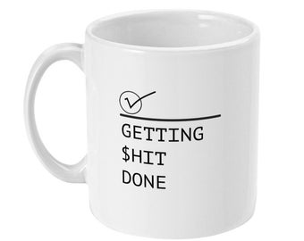 Getting Sh*t Done Coffee Mug - Funny Boss Gift, Workaholic Office Cup