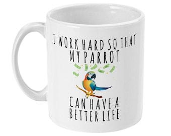 Funny Parrot Owner Mug, "Better Life" Ceramic Coffee Mug