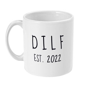 New Dilf Mug - New Dilf Gift - New Dad Gift Est. 2022 - New Baby - Fathers Day Gift - Dad Birthday Gift -  New Baby - Gifts for New Dad