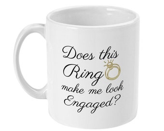 Does This Ring Make Me Look Engaged Mug, Engagement Gift, Announcement, Just Got Engaged Gifts, Bride, Do I Look Engaged, Future Mrs Present