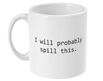 I Will Probably Spill This Coffee Mug - Funny Gifts for Coworker & Clumsy People, Sarcastic Mugs