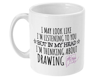 Artist Gift, Artist Mug, Funny Artist Gifts, Drawing Art Gifts for Her, Women, Girlfriend, Gift Art Drawing Lovers, Thinking About Drawing