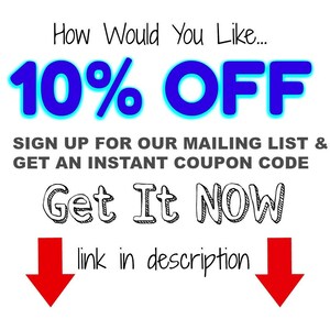 May include: A graphic with blue text that says "How Would You Like... 10% OFF". Below the text is a white background with black text that says "SIGN UP FOR OUR MAILING LIST & GET AN INSTANT COUPON CODE". Below that is black text that says "Get It NOW" with two red arrows pointing down. The text below the arrows says "link in description".