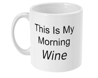 This Is My Morning Wine Mug - Coffee Mug - Wine Gifts for Girlfriend, Sister