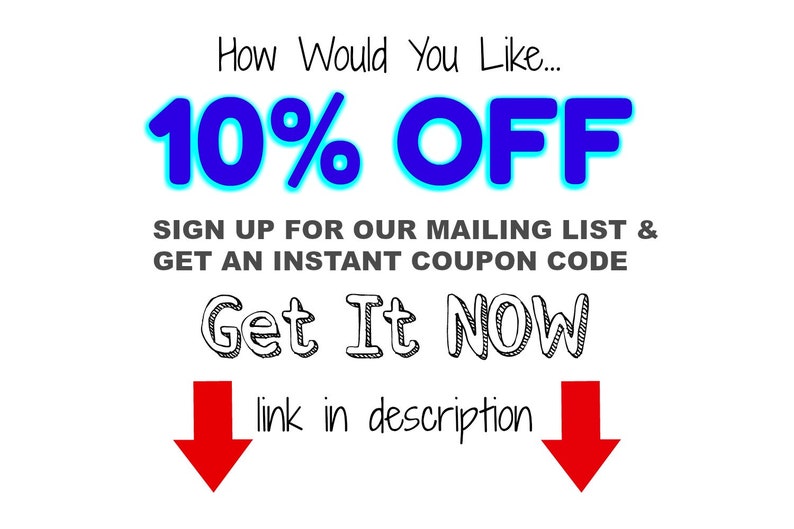May include: Blue text on a white background reads "How Would You Like... 10% OFF". Below the text are the words "SIGN UP FOR OUR MAILING LIST & GET AN INSTANT COUPON CODE". Below that is the text "Get It NOW" with arrows pointing down and the text "link in description".