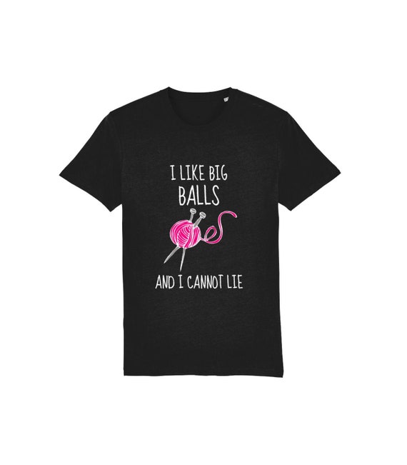 I Like Big Balls Organic Cotton Knitting T-Shirt