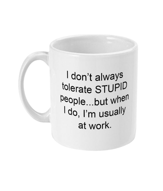 Je ne tolère toujours les gens stupides Mug tasse à café courses Mug de travail  Bureau cadeau cadeau pour lui cadeau pour elle Idiocracy -  France