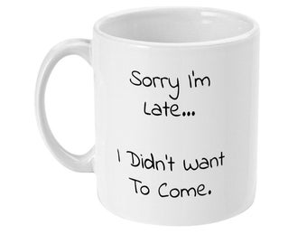 Funny "Sorry I'm Late" Coffee Mug, Sarcastic Office Gift