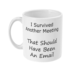 I Survived Another Meeting Mug - Coffee Mug - Mug for Office Workers, Office Employees & Corporate Meetings