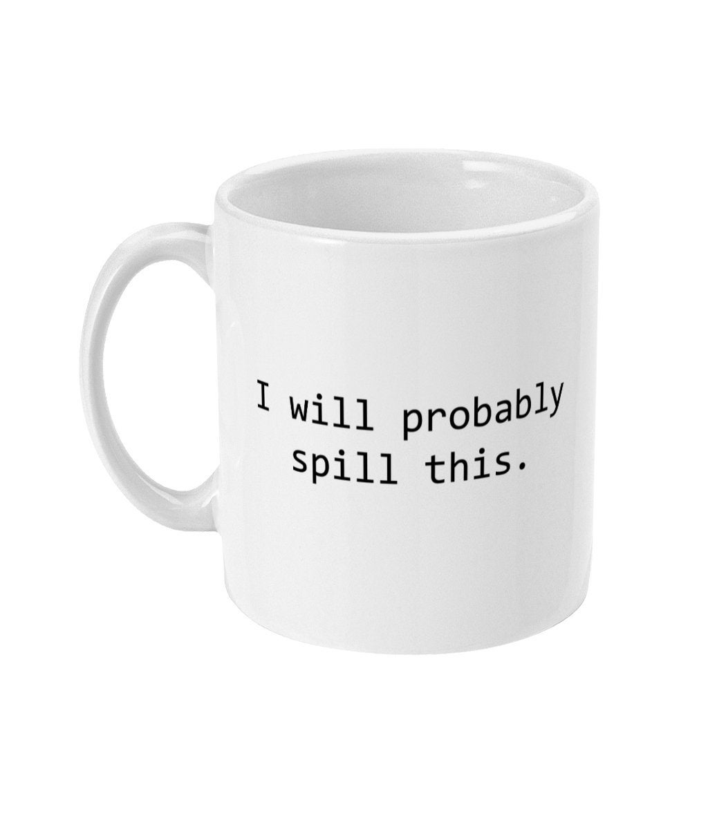 I Will Probably Spill This Coffee Mug Funny Gifts for Coworker & Clumsy  People, Sarcastic Mugs 