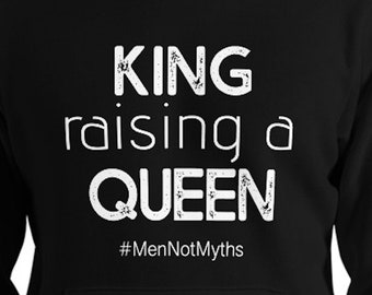 King Raising a Queen (#MenNotMyths) HOODIE