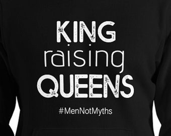 King Raising Queens (#MenNotMyths) HOODIE