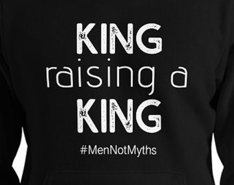 King Raising a King (#MenNotMyths) HOODIE