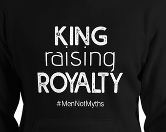 King Raising Royalty (#MenNotMyths) HOODIE