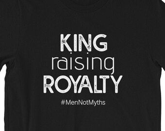 King raising Royalty (#MenNotMyths)