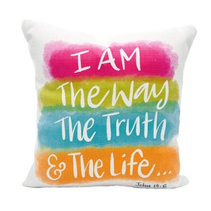 I Am The Way The Truth & The Life Pillow || Watercolor Scripture Pillow - 370