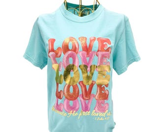 Gold Foil Love Tshirt || Valentines Tshirt || Because He First Loved Us Shirt - 942