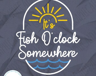 It's Fish O'Clock Somewhere Color SVG | Fishing Quote Svg | Fishing Clipart | Fishing Cut Files | Eps Svg Pdf Png Cricut Silhouette File