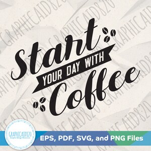 Start Your Day with Coffee SVG | Coffee Lover Sign Svg Vector File | Coffee Quote Decor Cut Files | Eps Svg Pdf Png Cricut Silhouette File
