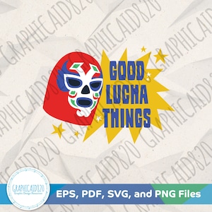 Good Lucha Things SVG | Luchador Lucha Libre SVG Vector File | Wrestling Gift Tshirt Svg Cut Files | Eps Svg Pdf Png Cricut Silhouette v1